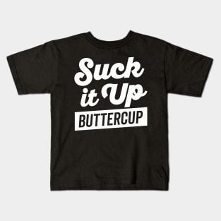 Suck It Up Buttercup White Text Kids T-Shirt